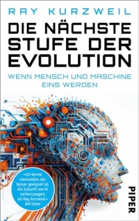 Die nächste Stufe der Evolution: Wenn Mensch und Maschine eins werden | Der Zukunftsforscher, Transhumanist und ehemalige Google-Vorstandsmitglied ... Intelligenz und die Zukunft der Menschheit