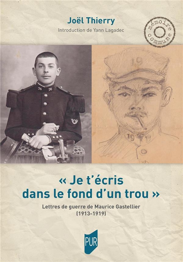 Je t'écris dans le fond d'un trou: Correspondance du cultivateur Maurice Gastellier, 1913-1919