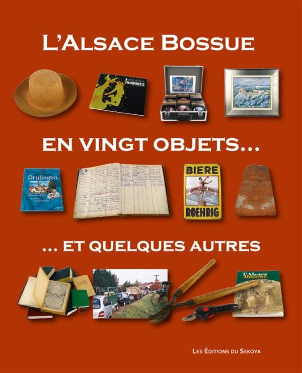 L'Alsace Bossue en Vingt Objets et Quelques Autres