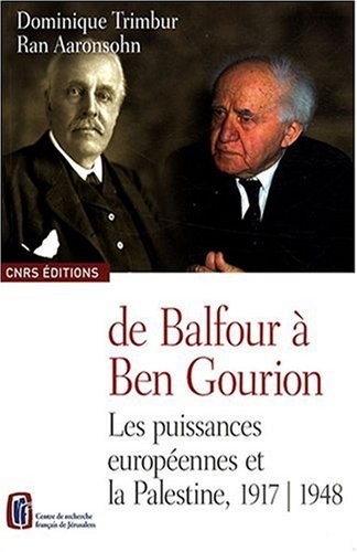 De Balfour à Ben Gourion. Les puissances européennes et la Palestine, 1917-1948