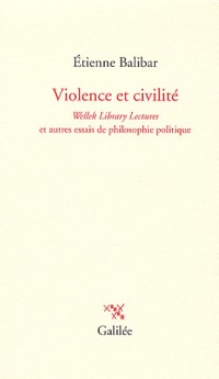 Violence et civilité : Wellek Library Lectures et autres essais de philosophie politique