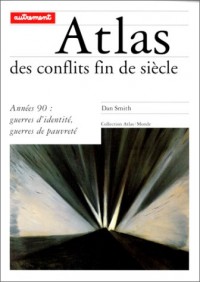 Atlas des conflits fin de siècle. Années 90 : guerres d'identité, guerres de pauvreté