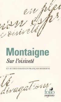 Sur l'oisiveté et autres Essais en français moderne