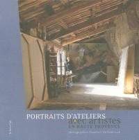 Portraits d'ateliers avec artistes en Haute-Provence