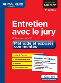 Entretien avec un jury - Méthode et exposés commentés - Catégories A et B - L'essentiel en 34 fiches - Concours 2016-2017