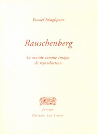 Rauschenberg : Le monde comme images de reproduction