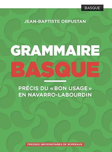 Grammaire Basque: Précis du bon usage en navarro-labourdin