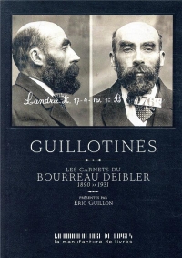 Guillotinés : Les carnets du bourreau Deibler 1885-1939