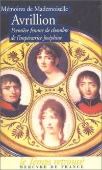 Mémoires de mademoiselle Avrillion : Première femme de chambre de l'impératrice Joséphine