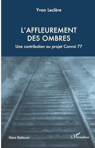 L’affleurement des ombres: Une contribution au projet Convoi 77