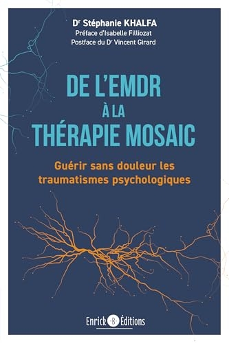 De l'EMDR à la thérapie MOSAIC: Guérir sans douleur les traumatismes psychologiques