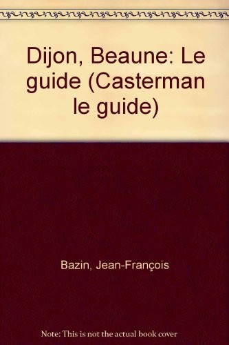 Dijon, Beaune : Le guide [9782203617094]