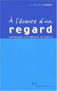 A l'écoute d'un regard : Chroniques d'un médecin de famille