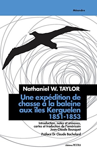 Une Expedition de Chasse a la Baleine aux Iles Kerguelen, 1851-1853