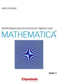 Mathématiques pour les sciences de l ingénieur avec Mathematica® - Tome 1