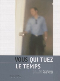 Vous qui tuez le temps