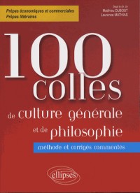 100 Colles de Culture Générale et de Philosophie Méthode et Corrigés Commentés Prépas Commerciales et Littéraires