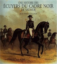 Une histoire des écuyers du Cadre Noir de Saumur