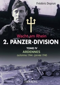 2.PANZERDIVISION Tome IV - ARDENNES Wacht am Rhein - automne1944-janvier 1945