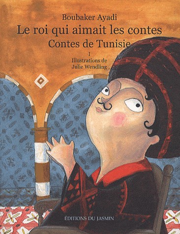 Le roi qui aimait les contes : Contes de Tunisie Tome 1