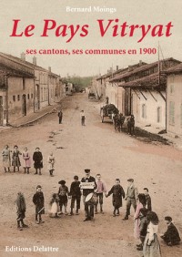 Le Pays Vitryat, ses cantons, ses communes en 1900
