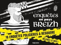 Enquêtes en pays breizh: 16 enquêtes policières à résoudre seul ou entre amis