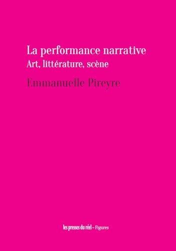 La performance narrative: Art, Littérature, Scène