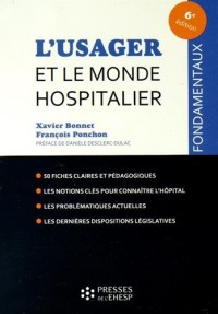 L'usager et le monde hospitalier: 50 fiches claires et pédagogiques. Les notions clés pour connaître l'hôpital. Les problématiques actuelles. Les dernières dispositions législatives