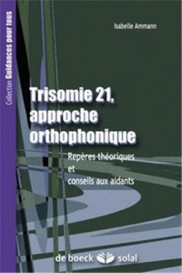 Trisomie 21-Approche orthophonique : Repères théoriques et conseils aux aidants