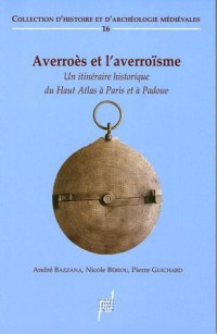 Averroès et l'averroïsme (XIIe - XVe siècle) : Un itinéraire historique du Haut Atlas à Paris et à Padoue