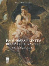 Esquisses peintes de l'époque romantique : Delacroix, Cogniet, Scheffer...