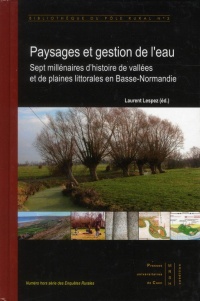 Paysages et gestion de l'eau : Sept millénaires d'histoire de vallées et de plaines littorales en Basse-Normandie