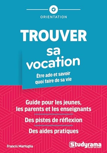Trouver sa vocation: Être ado et savoir quoi faire de sa vie Guide pour les jeunes, les parents et les enseignants
