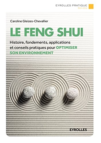 Le Feng Shui: Histoire, fondements, applications et conseils pratiques pour optimiser son environnement.