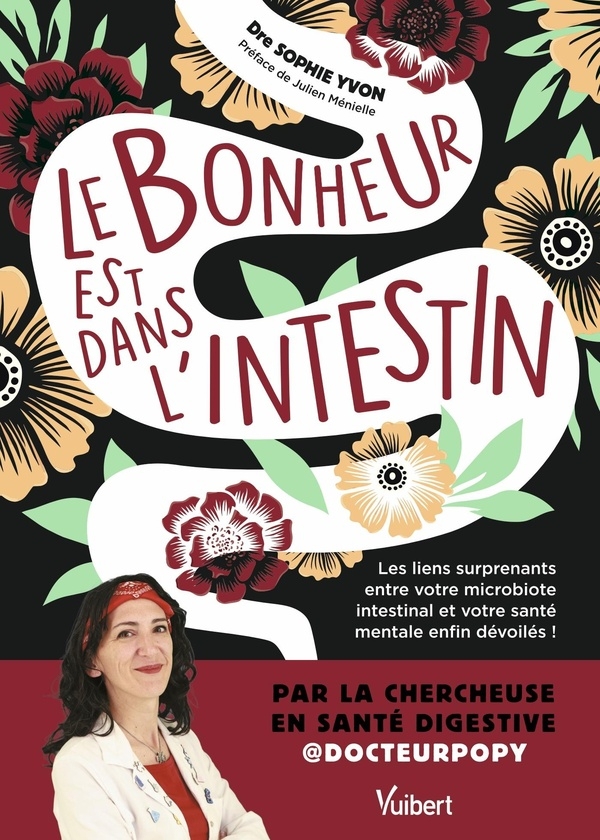 Le bonheur est dans l'intestin: Les liens surprenants entre votre microbiote intestinal et votre santé mentale enfin dévoilés !