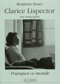 Pourquoi ce monde : Clarice Lispector, une biographie