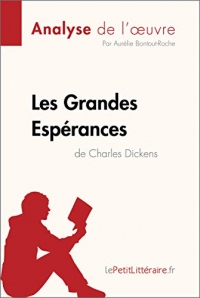 Les Grandes Espérances de Charles Dickens (Analyse de l'oeuvre): Comprendre la littérature avec lePetitLittéraire.fr (Fiche de lecture)