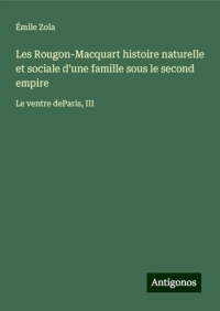 Les Rougon-Macquart histoire naturelle et sociale d'une famille sous le second empire: Le ventre deParis, III