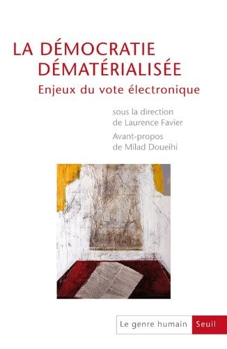 La Démocratie dématérialisée. Enjeux du vote électronique. Le Genre humain numéro 51 (51)