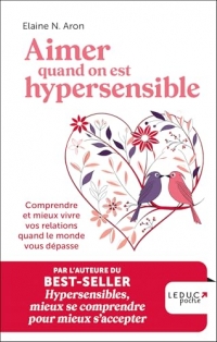 Aimer quand on est hypersensible: Comprendre et mieux vivre vos relations quand le monde vous dépasse