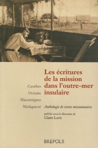 Les écritures de la mission dans l'outre-mer insulaire : Caraïbes - Océanie - Mascareignes - Madagascar