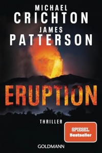 Eruption: Thriller - Nach 'Jurassic Park' begann Michael Crichton ein weiteres Meisterwerk - James Patterson hat es nun vollendet