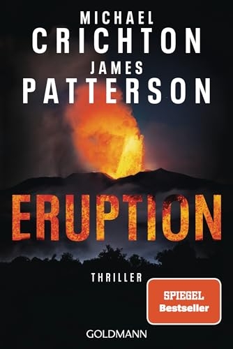 Eruption: Thriller - Nach 'Jurassic Park' begann Michael Crichton ein weiteres Meisterwerk - James Patterson hat es nun vollendet [9783442496419]