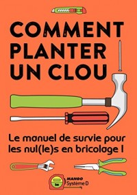 Comment Planter un Clou - Manuel de survie pour les nuls en bricolage !