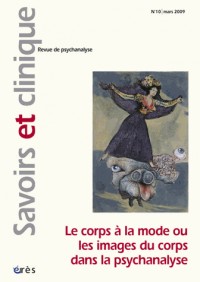 Savoirs et clinique, N° 10, Mars 2009 : Le corps à la mode ou les images du corps dans la psychanalyse