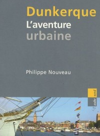 Dunkerque, l'aventure urbaine