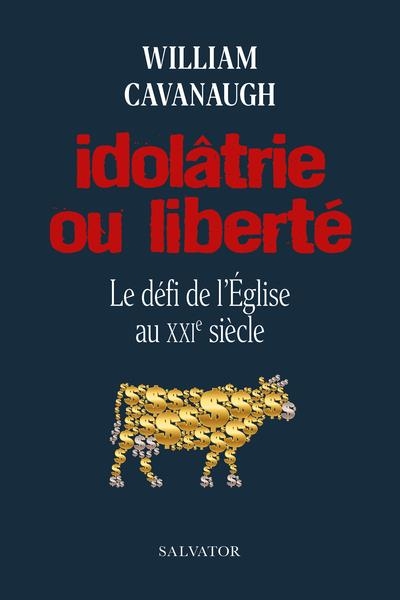 Idolatrie ou liberte. le defi de l'eglise au xxie siecle