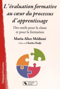 L'évaluation formative au coeur du processus d'apprentissage : Des outils pour la classe et pour la formation