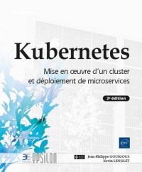 Kubernetes - Mise en œuvre d'un cluster et déploiement de microservices (2e édition)