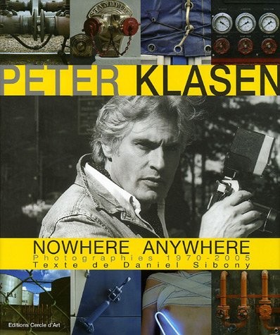 Peter Klasen Nowhere Anywhere : Photographies 1970-2005